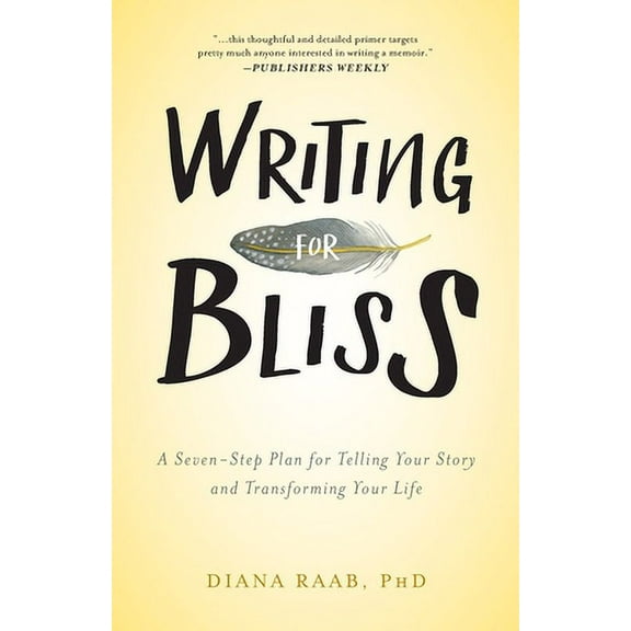 Writing for Bliss: A Seven-Step Plan for Telling Your Story and Transforming Your Life (Paperback)