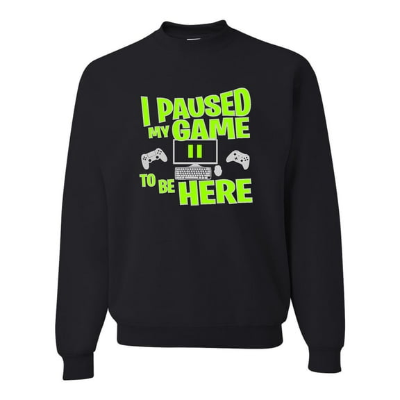 Adult I Paused My Game To Be Here Funny Gaming Sweatshirt Crewneck