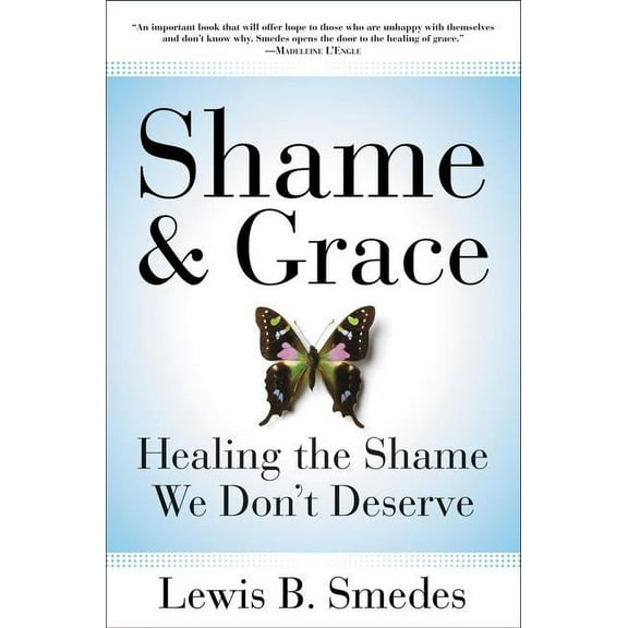 Shame and Grace: Healing the Shame We Don't Deserve, (Paperback)