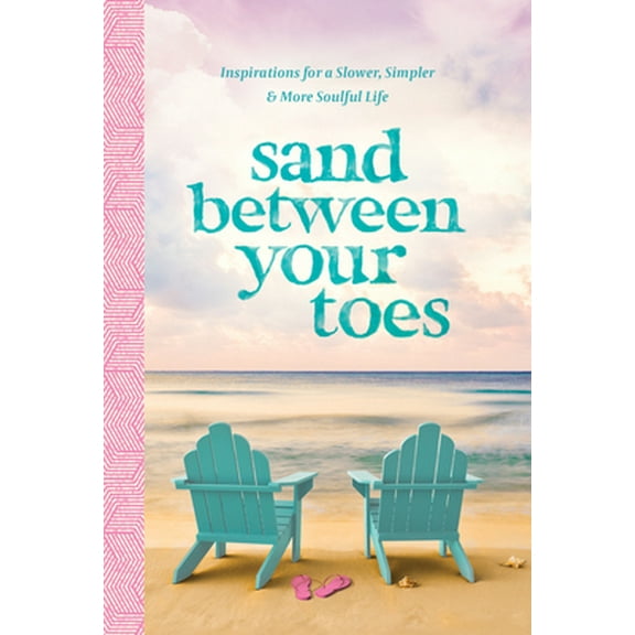Pre-Owned Sand Between Your Toes: Inspirations for a Slower, Simpler, and More Soulful Life (Hardcover) 1496443888 9781496443885