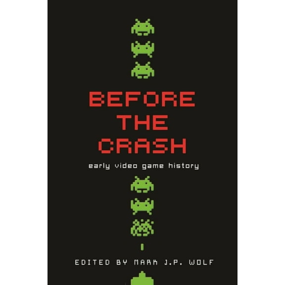 Contemporary Approaches to Film and Medi Before the Crash: Early Video Game History, (Paperback)