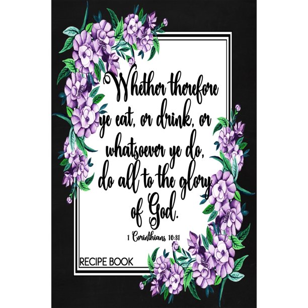 Scripture Recipe Books 1 Corinthians 10 31 Recipe Book Faux Chalk Floral 6x9 Blank Scripture