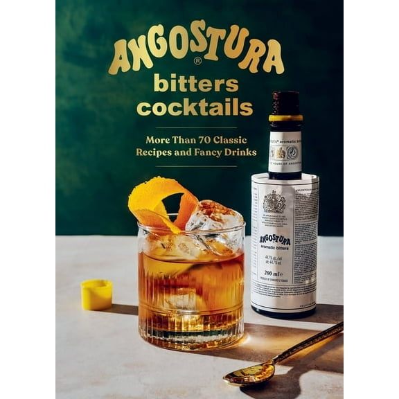 Angostura Bitters Cocktails: More Than 70 Classic Recipes and Fancy Drinks, (Hardcover)