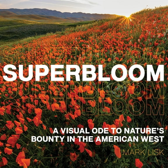 Superbloom: A Visual Ode to Nature's Bounty in the American West, (Hardcover)
