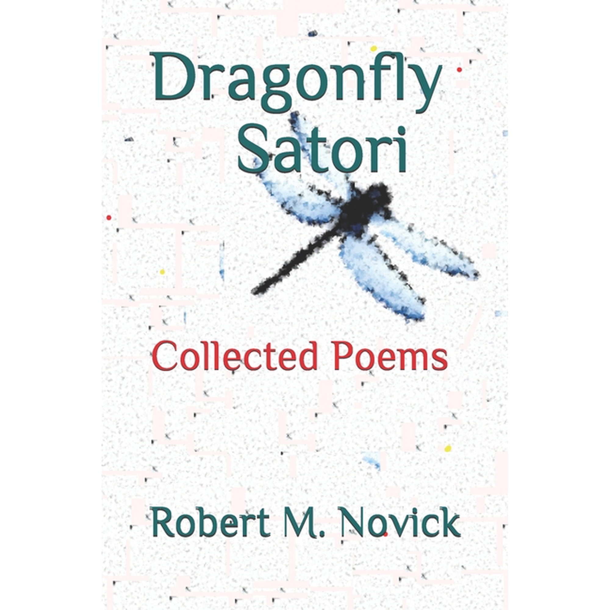 Dragonfly Satori: Collected Poems 1988-2005