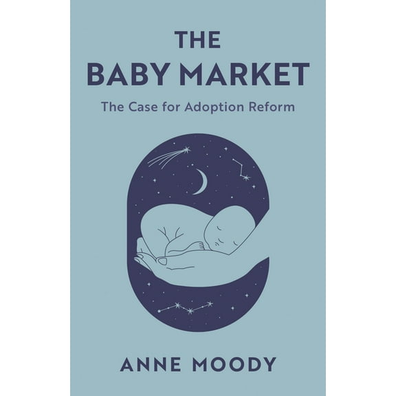 The Baby Market: The Case for Adoption Reform, (Hardcover)