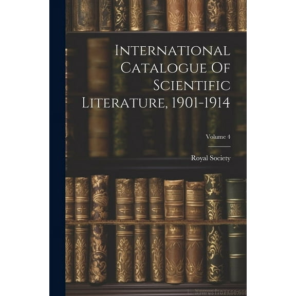 International Catalogue Of Scientific Literature, 1901-1914; Volume 4 (Paperback)