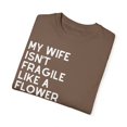thumbnail image 3 of My Wife Isn't Delicate Like A Flower Quote Gift Cute She Is Exquisite Like Bomb Men Women Unisex Garment-Dyed T-shirt, 3 of 4