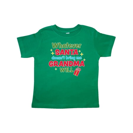 

Inktastic Christmas Whatever Santa Doesn t Bring Me Grandma Will Gift Toddler Boy or Toddler Girl T-Shirt