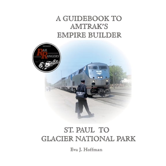 A Guidebook to Amtrak's(r) Empire Builder: St. Paul to Glacier National Park, (Paperback)