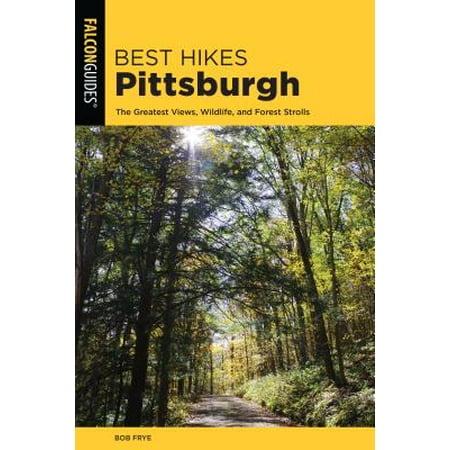 Best Hikes Pittsburgh : The Greatest Views, Wildlife, and Forest