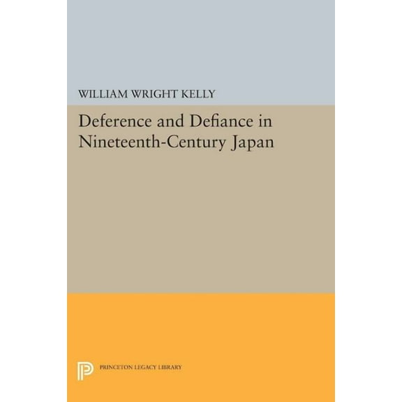 Princeton Legacy Library Deference and Defiance in Nineteenth-Century Japan, Book 412, (Paperback)
