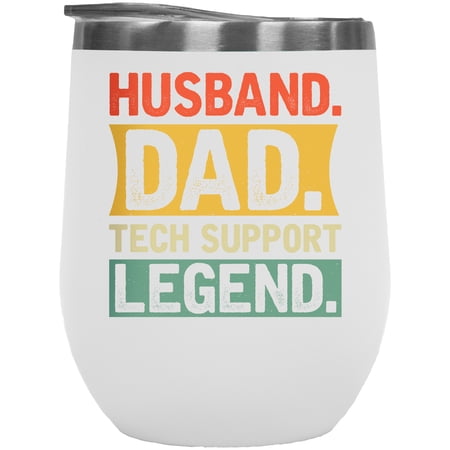 Husband. Dad. Tech Support Legend. Father s Day or Dad s Birthday White 12oz Wine Tumbler