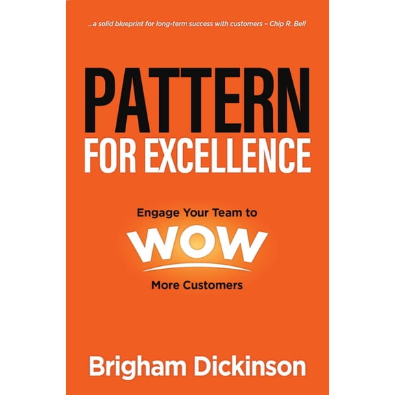 Pattern for Excellence: Engage Your Team to WOW More Customers, (Hardcover)