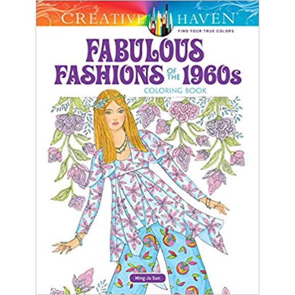 Creative Haven Fabulous Fashions of the 1960s Coloring.. PAPERBACK 2018