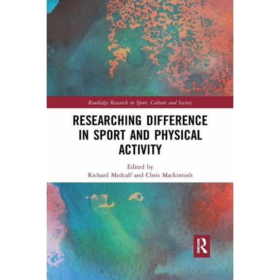 Routledge Research in Sport, Culture and Researching Difference in Sport and Physical Activity, (Paperback)