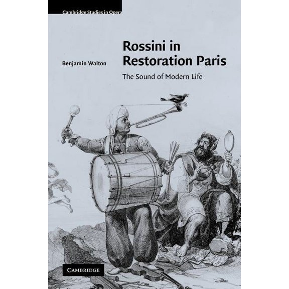 Cambridge Studies in Opera Rossini in Restoration Paris: The Sound of Modern Life, (Paperback)