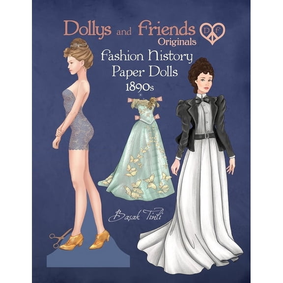 Dollys and Friends Originals Paper Dolls Dollys and Friends Originals Fashion History Paper Dolls, 1890s: Fashion Craft Vintage Dress Up Collection of Late Victo, (Paperback)