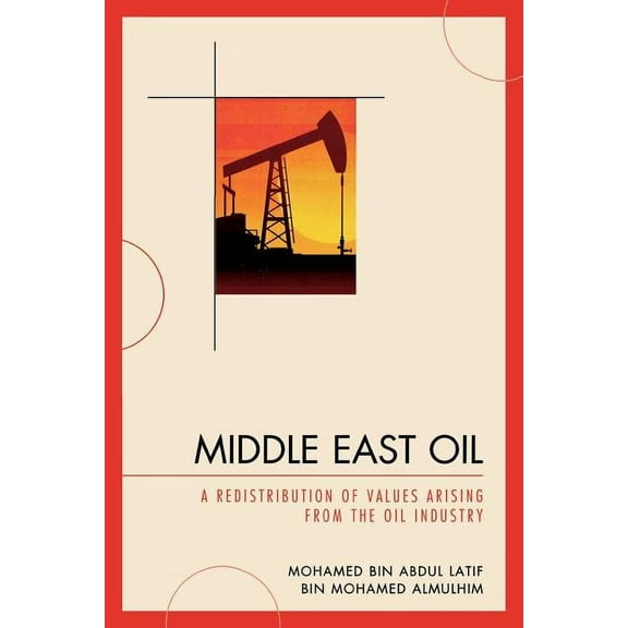 Middle East Oil: A Redistribution of Values Arising from the Oil Industry, (Paperback)