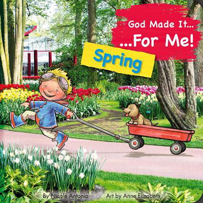 God Made It for Me: Spring : Child's Prayers of Thankfulness for the Things They Love Best about
