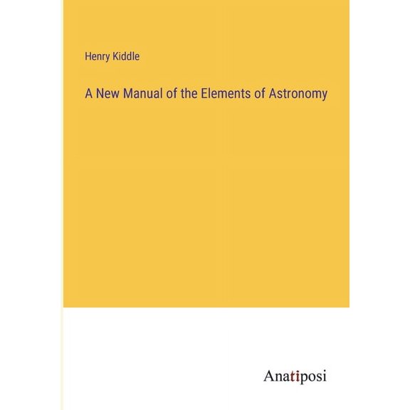 A New Manual of the Elements of Astronomy, (Paperback)