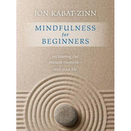Mindfulness for Beginners : Reclaiming the Present Moment--and Your (Best Version Of Linux For Beginners)