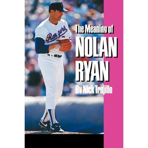 The Meaning of Nolan Ryan, (Paperback)