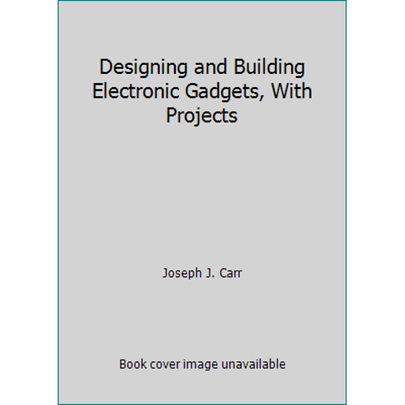 Pre-Owned Designing and Building Electronic Gadgets, With Projects (Paperback) 083061690X 9780830616909