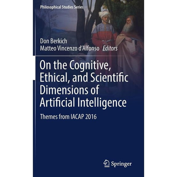 Philosophical Studies On the Cognitive, Ethical, and Scientific Dimensions of Artificial Intelligence: Themes from Iacap 2016, Book 134, (Hardcover)