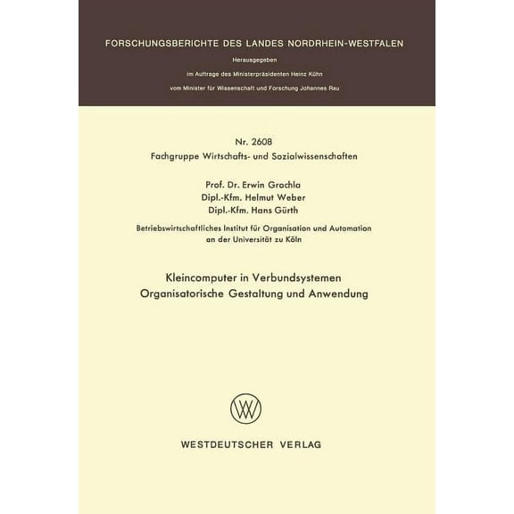 Forschungsberichte Des Landes Nordrhein- Kleincomputer in Verbundsystemen: Organisatorische Gestaltung Und Anwendung, Book 2608, (Paperback)