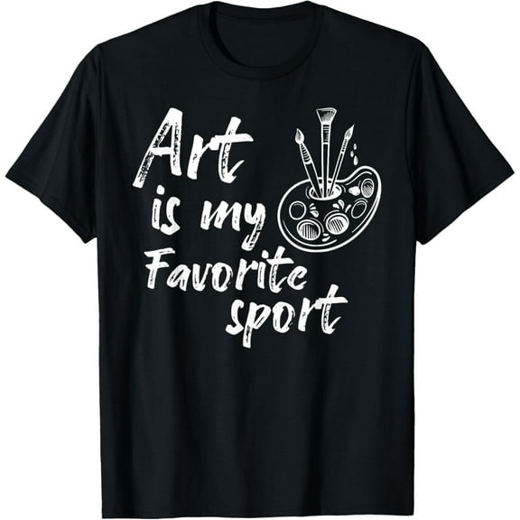 Funny Art Is My Favorite Sport Artsy Painter Art Artist GIft T-Shirt