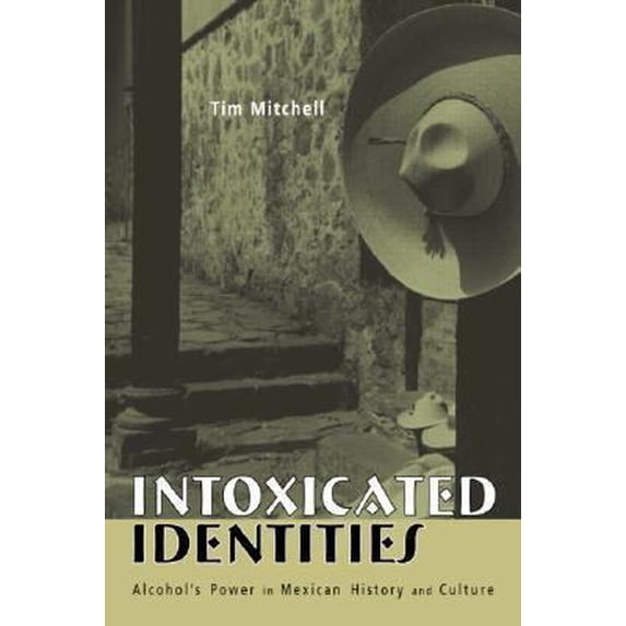 Pre-Owned Intoxicated Identities: Alcohol's Power in Mexican History and Culture (Paperback) 0415948134 9780415948135
