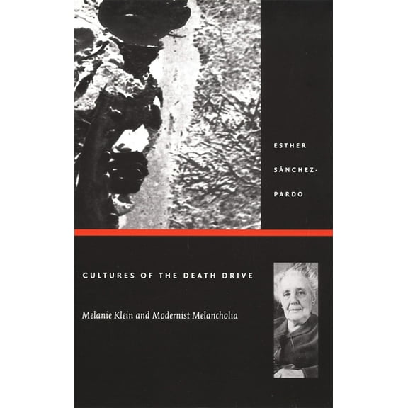Post-Contemporary Interventions Cultures of the Death Drive: Melanie Klein and Modernist Melancholia, (Paperback)