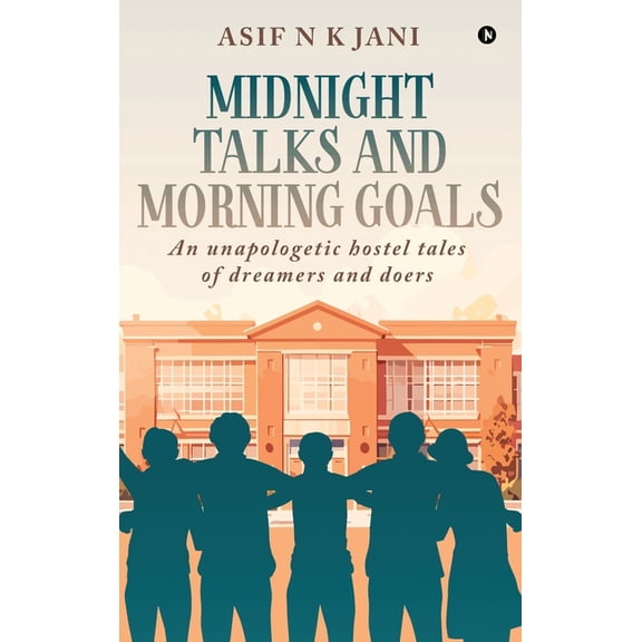 Midnight Talks and Morning Goals: An Unapologetic hostel tales of dreamers and doers, (Hardcover)