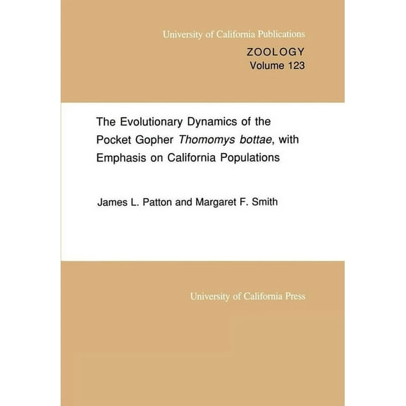 UC Publications in Zoology: The Evolutionary Dynamics of the Pocket Gopher Thomomys bottae, with Emphasis on California Populations (Series #123) (Edition 1) (Paperback)