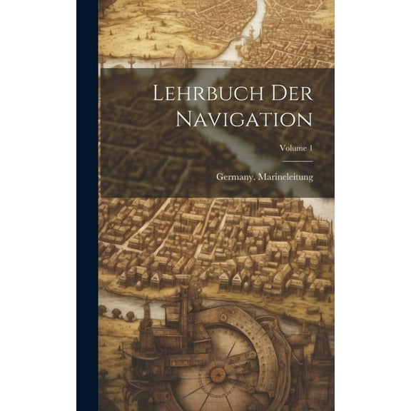 Lehrbuch Der Navigation; Volume 1 (Hardcover)