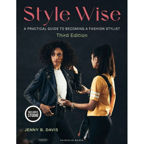 Style Wise: A Practical Guide to Becoming a Fashion Stylist, (Paperback)