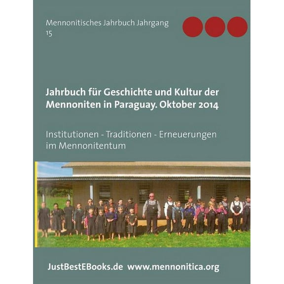 Jahrbuch fÃ¼r Geschichte und Kultur der Mennoniten in Paraguay. Jahrgang 15 Oktober 2014: Institutionen - Traditionen - E, (Paperback)