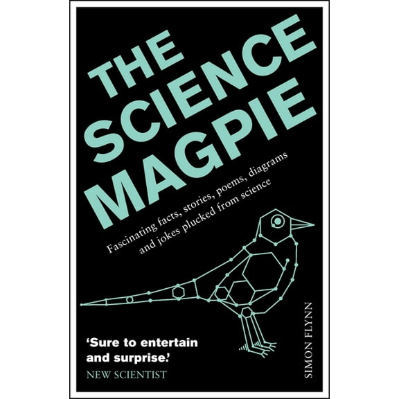 The Science Magpie: Fascinating Facts, Stories, Poems, Diagrams and Jokes Plucked from Science, (Paperback)