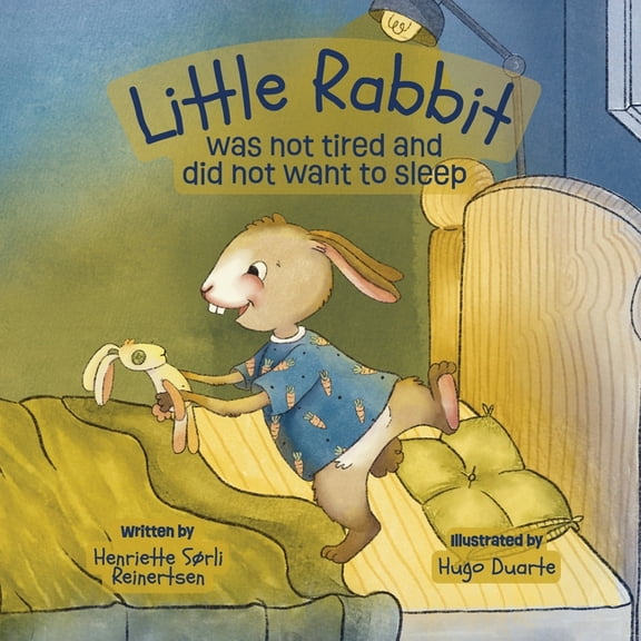 Little Rabbit Was not tired and did not want to sleep: A soothing bedtime story for toddlers designed to calm kids down , (Paperback)