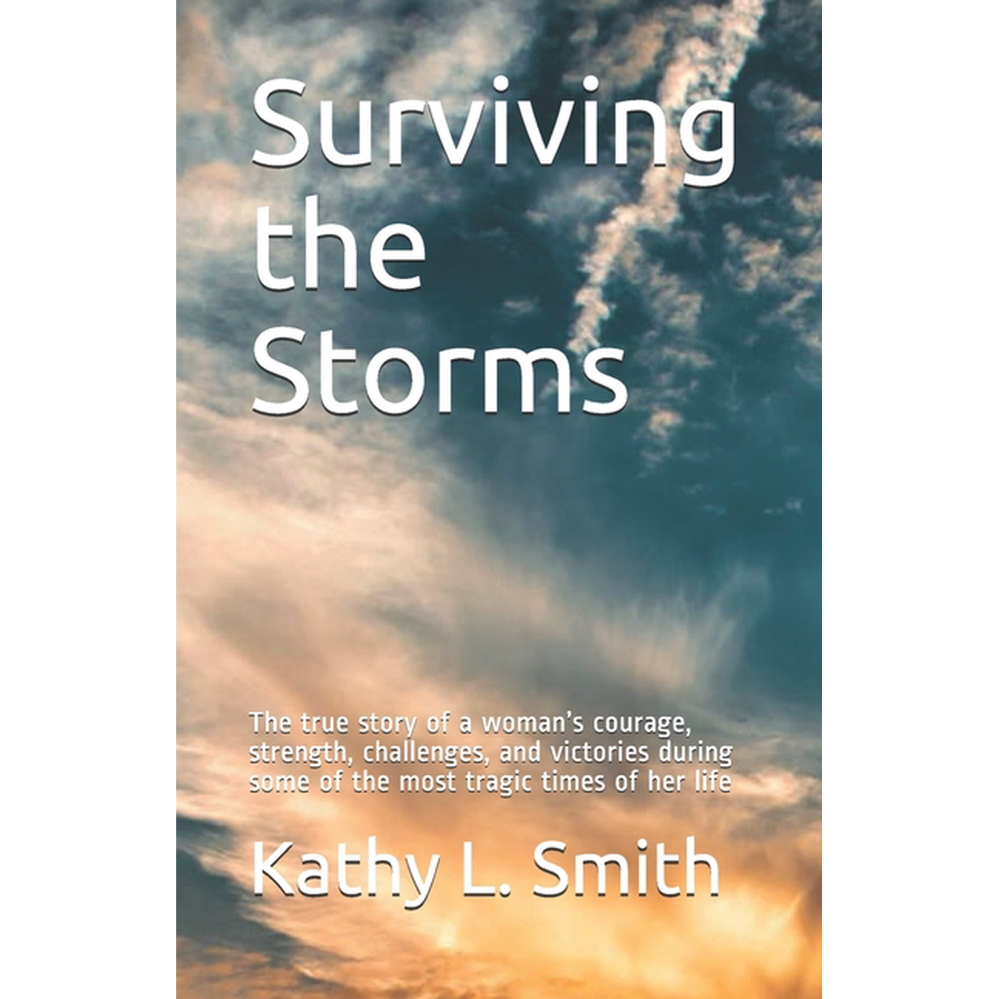 Surviving the Storms: The true story of a woman s courage strength challenges and victories during some of the most t (Paperback)