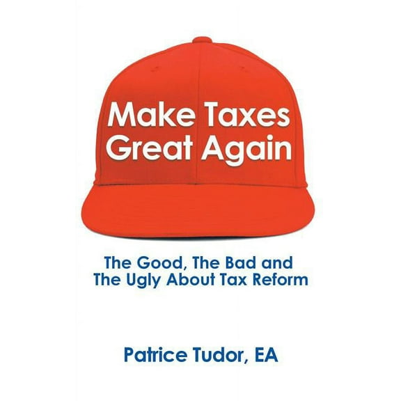 Make Taxes Great Again : The Good, the Bad and the Ugly About Tax Reform