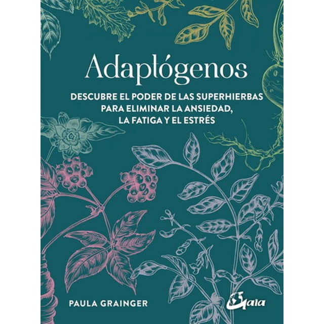 ADAPTOGENOS GAIA EDICIONES DESCUBRE EL PODER DE LAS SUPERHIERBAS RUSTICO