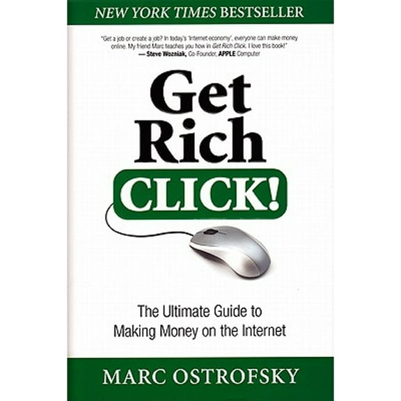 Get Rich Click! : The Ultimate Guide to Making Money on the Internet!