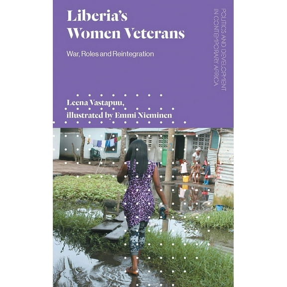 Politics and Development in Contemporary Liberia's Women Veterans: War, Roles and Reintegration, (Paperback)