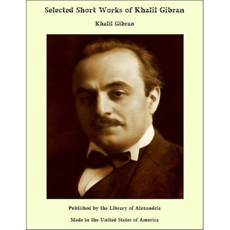 Selected Short Works of Khalil Gibran - eBook (Khalil Gibran Best Poems)
