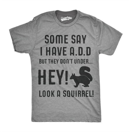 Crazy Dog TShirts - Some People Think I Have ADD, But Hey Look A Squirrel! T-Shirt Wilidlife