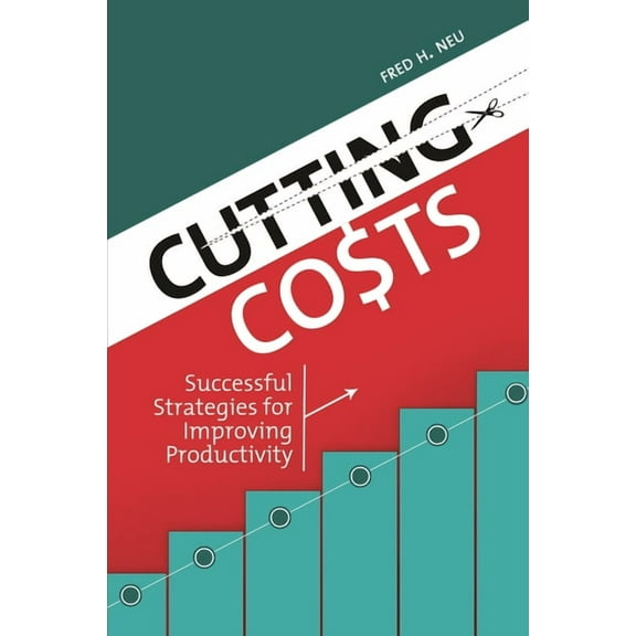 Cutting Costs: Successful Strategies for Improving Productivity (Hardcover)