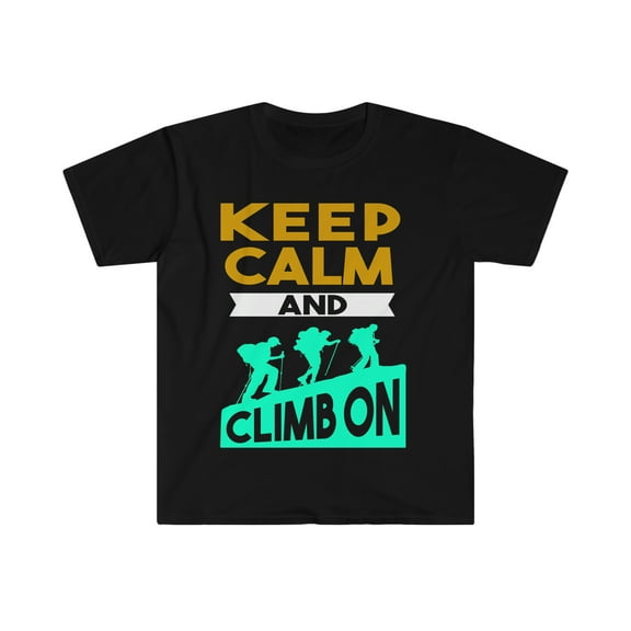 Keep Calm and Climb on Unisex T-shirt S-3XL Mountaineer Mountain