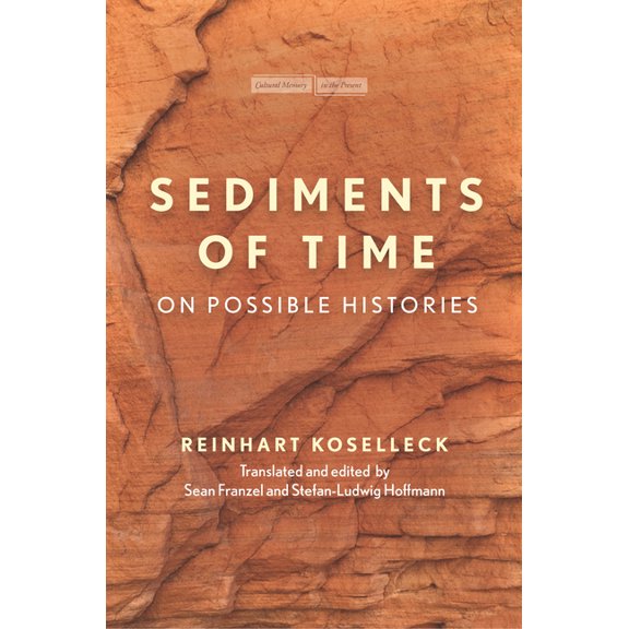Cultural Memory in the Present: Sediments of Time: On Possible Histories (Hardcover)